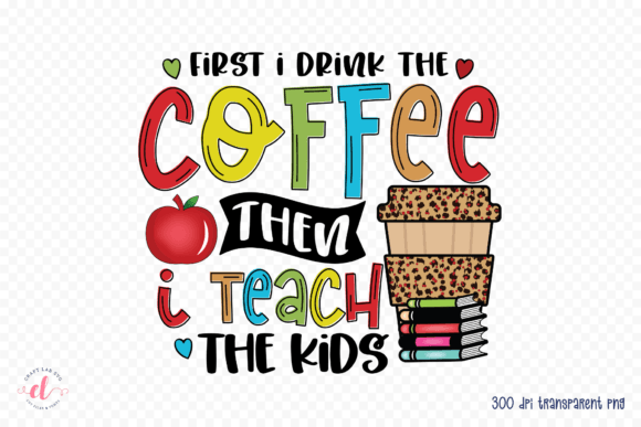 First I Drink the Coffee - Teacher PNG Review
