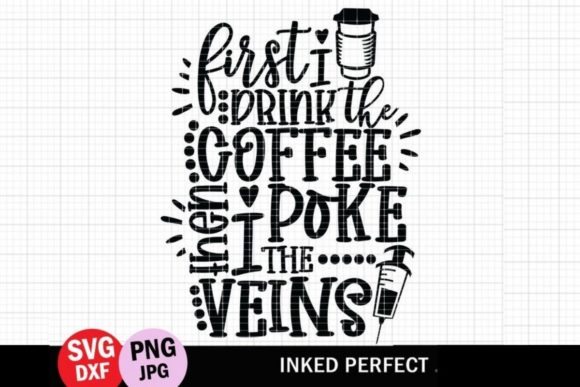 First I Drink the Coffee Then I Poke the Veins
