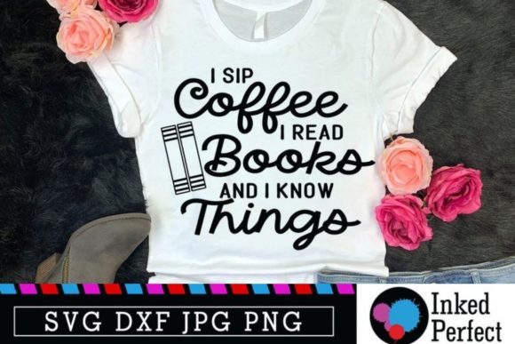 I Drink Sip Coffee Read Books and Know Things